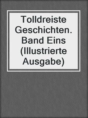 cover image of Tolldreiste Geschichten. Band Eins (Illustrierte Ausgabe)