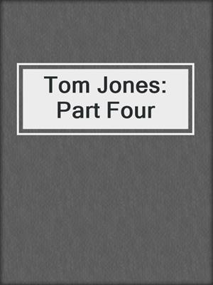 cover image of Tom Jones: Part Four