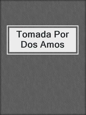 cover image of Tomada Por Dos Amos
