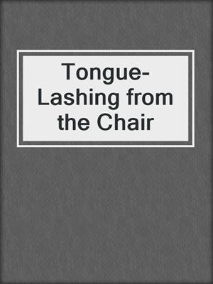 cover image of Tongue-Lashing from the Chair