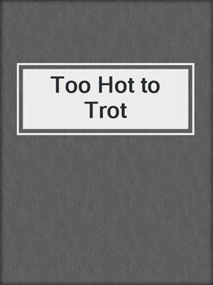 cover image of Too Hot to Trot