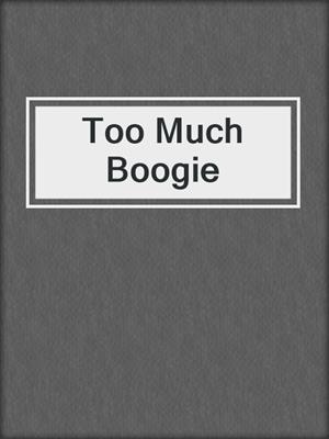 cover image of Too Much Boogie
