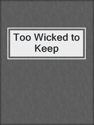 cover image of Too Wicked to Keep