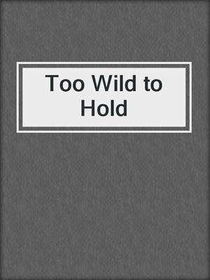 cover image of Too Wild to Hold