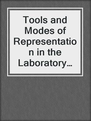 Tools and Modes of Representation in the Laboratory Sciences