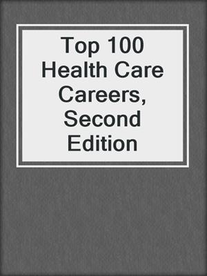 Top 100 Health Care Careers, Second Edition
