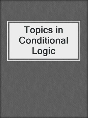 Topics in Conditional Logic