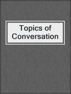 Topics of Conversation