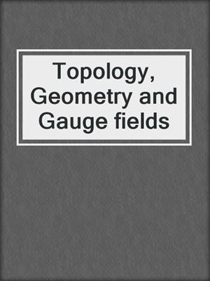 Topology, Geometry and Gauge fields