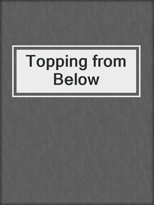 cover image of Topping from Below