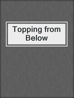 Topping from Below