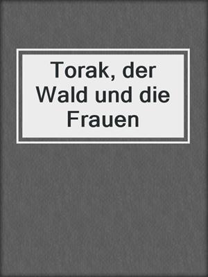 cover image of Torak, der Wald und die Frauen