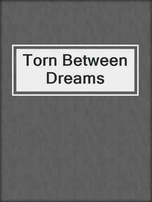 cover image of Torn Between Dreams
