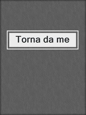 cover image of Torna da me