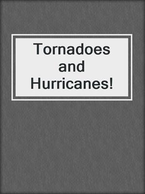 Tornadoes and Hurricanes!