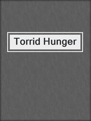 cover image of Torrid Hunger