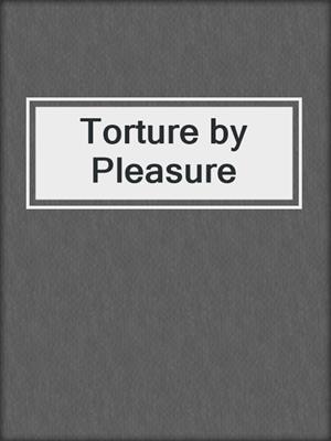 cover image of Torture by Pleasure