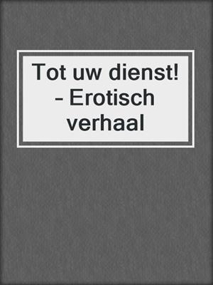 Tot uw dienst! – Erotisch verhaal