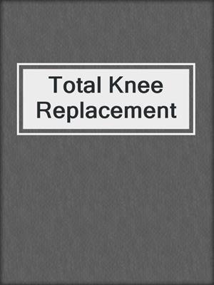 Total Knee Replacement