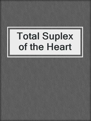 cover image of Total Suplex of the Heart