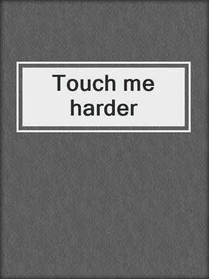 cover image of Touch me harder