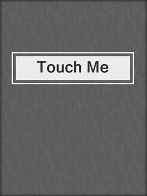 cover image of Touch Me