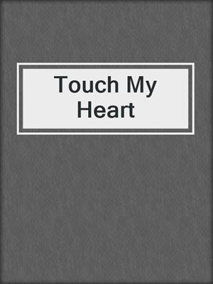 cover image of Touch My Heart