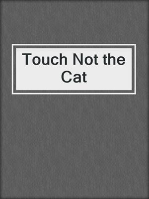 cover image of Touch Not the Cat