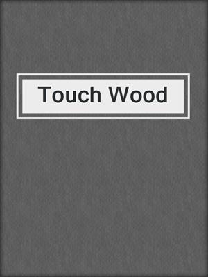 cover image of Touch Wood