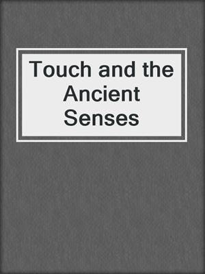 cover image of Touch and the Ancient Senses