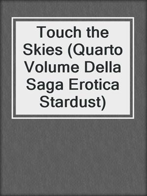 cover image of Touch the Skies (Quarto Volume Della Saga Erotica Stardust)
