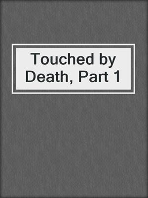 cover image of Touched by Death, Part 1