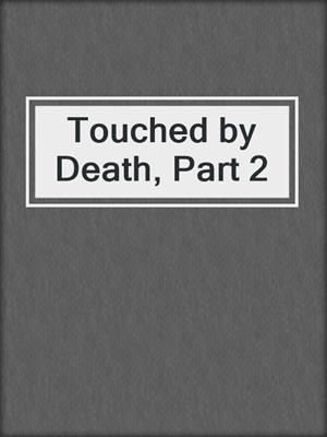 cover image of Touched by Death, Part 2