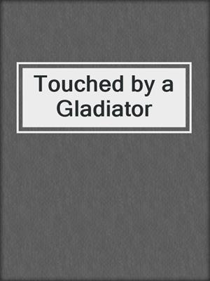 cover image of Touched by a Gladiator