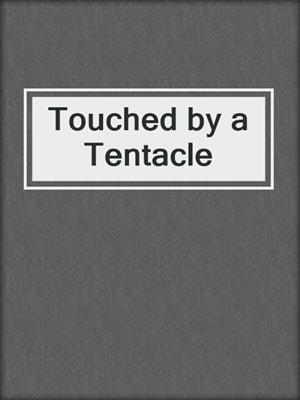 cover image of Touched by a Tentacle