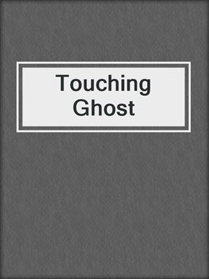 cover image of Touching Ghost