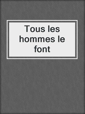 Tous les hommes le font