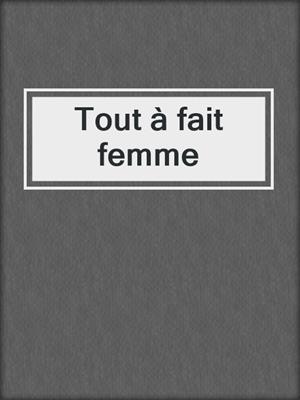 cover image of Tout à fait femme
