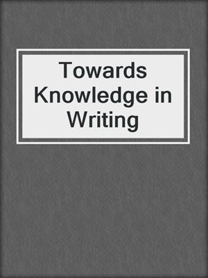 Towards Knowledge in Writing
