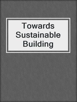 Towards Sustainable Building