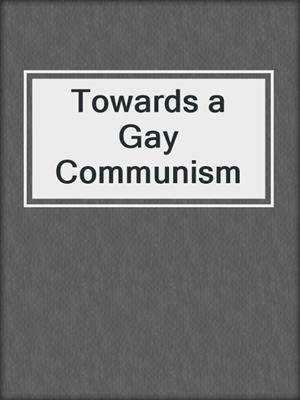 cover image of Towards a Gay Communism
