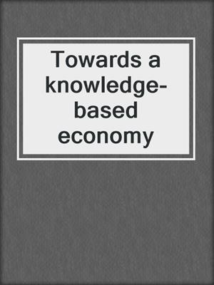 Towards a knowledge-based economy