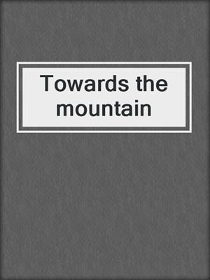 Towards the mountain