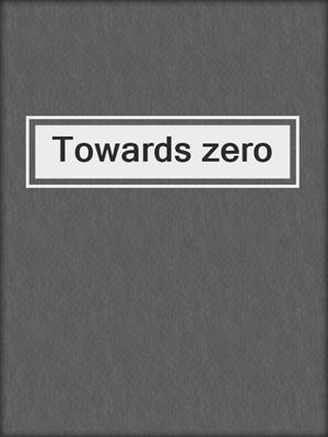Towards zero
