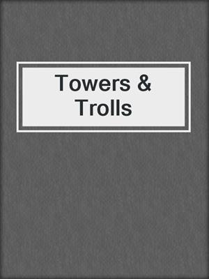 cover image of Towers & Trolls