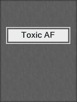 cover image of Toxic AF