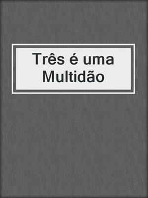 cover image of Três é uma Multidão