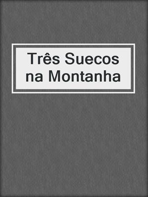 cover image of Três Suecos na Montanha