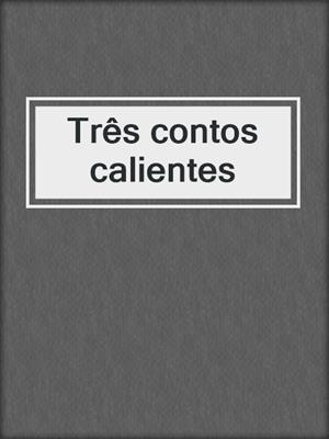 cover image of Três contos calientes