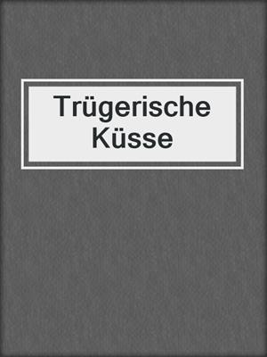 cover image of Trügerische Küsse